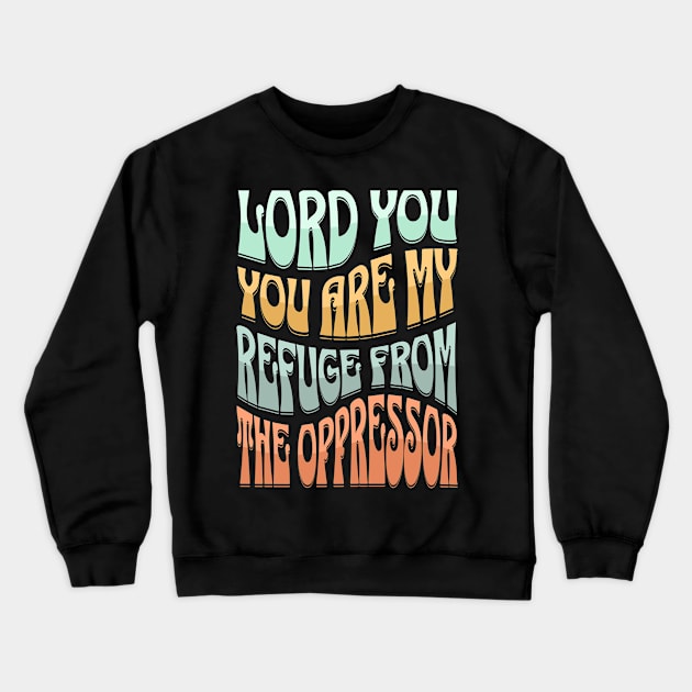 Lord, You are my refuge from the oppressor (Ps. 9:9) Crewneck Sweatshirt by Seeds of Authority